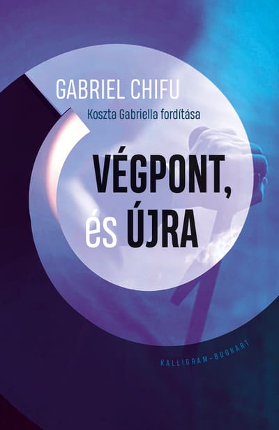 A könyv borítója: Gabriel Chifu VÉGPONT, ÉS ÚJRA