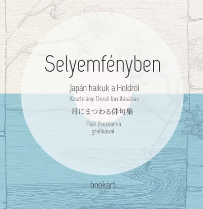 A könyv borítója: SELYEMFÉNYBEN Japán haikuk a Holdról Kosztolányi Dezső fordításában