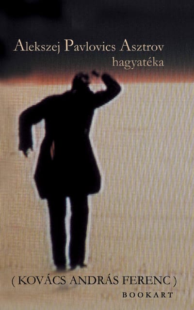 A könyv borítója: Alekszej Pavlovics Asztrov hagyatéka (Kovács András Ferenc)