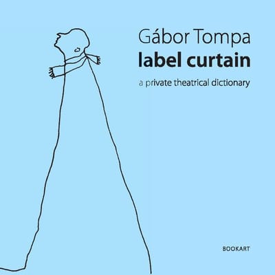 A könyv borítója: Gábor Tompa: label curtain. a private theatrical dictionary